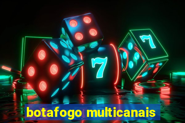 botafogo multicanais